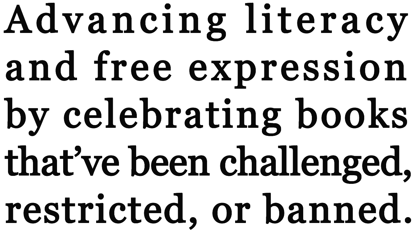 Advancing literacy and free expression by celebrating books that've been challenged, restricted, or banned.